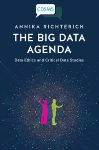 The Big Data Agenda: Data Ethics and Critical Data Studies Annika Richterich