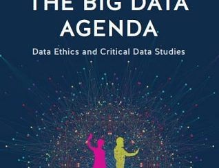 The Big Data Agenda: Data Ethics and Critical Data Studies Annika Richterich