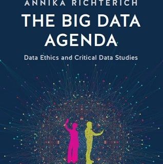 The Big Data Agenda: Data Ethics and Critical Data Studies Annika Richterich