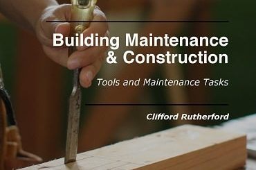 Building Maintenance and Construction: Tools and Maintenance Tasks by Clifford Rutherford