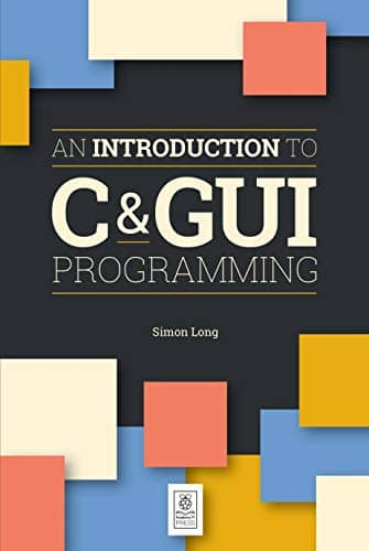 An Introduction to C and GUI Programming
by Simon Long