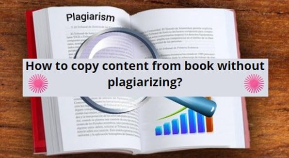 How to copy content from book without plagiarizing?
